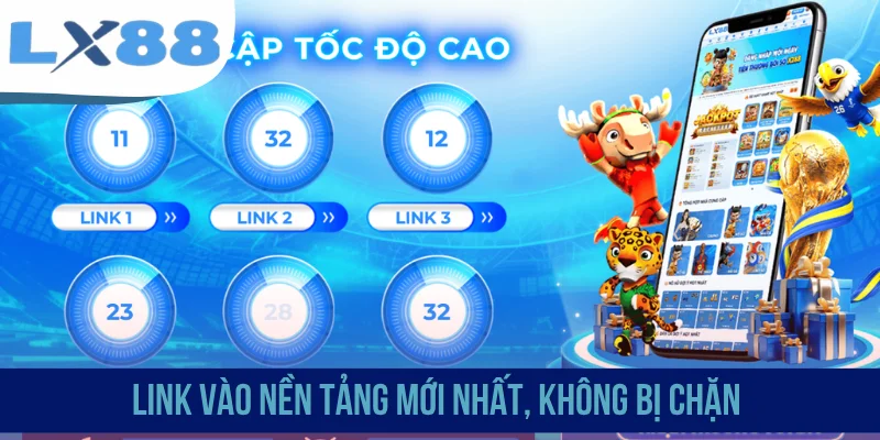 Link vào nền tảng mới nhất, không bị chặn